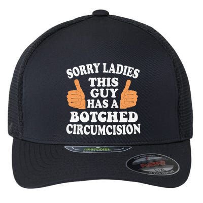 Sorry Ladies This Guy Has A Botched Circumcision Funny Flexfit Unipanel Trucker Cap