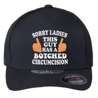 Sorry Ladies This Guy Has A Botched Circumcision Funny Flexfit Unipanel Trucker Cap