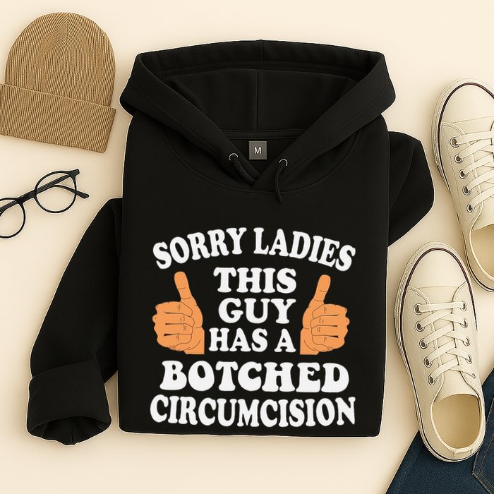 Sorry Ladies This Guy Has A Botched Circumcision Funny Hoodie