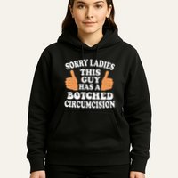 Sorry Ladies This Guy Has A Botched Circumcision Funny Hoodie