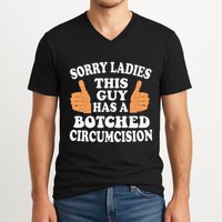 Sorry Ladies This Guy Has A Botched Circumcision Funny V-Neck T-Shirt