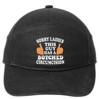 Sorry Ladies This Guy Has A Botched Circumcision Funny 7-Panel Snapback Hat