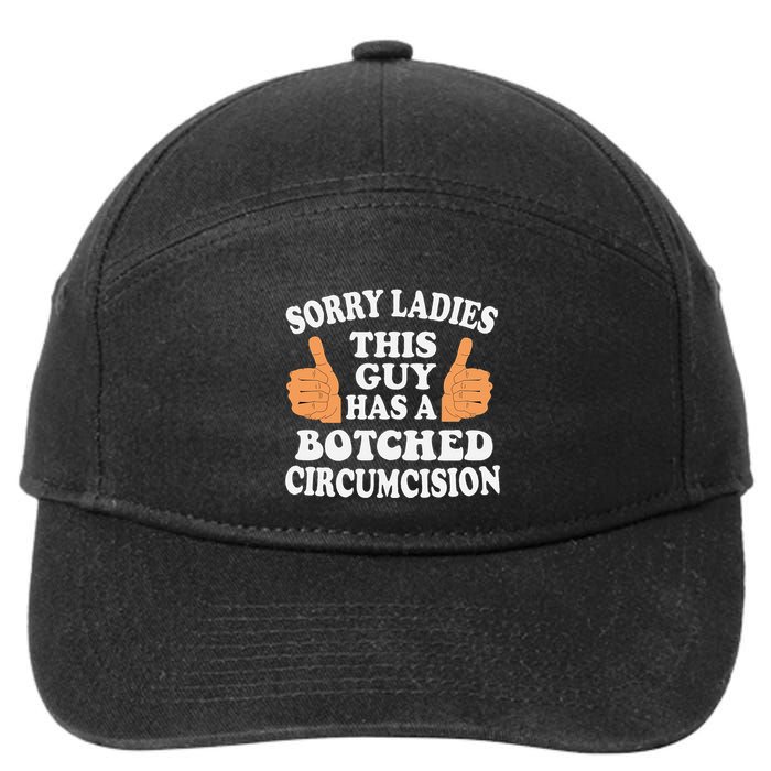 Sorry Ladies This Guy Has A Botched Circumcision Funny 7-Panel Snapback Hat