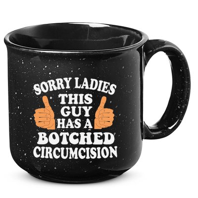 Sorry Ladies This Guy Has A Botched Circumcision Funny 15oz Campfire Ceramic Mug