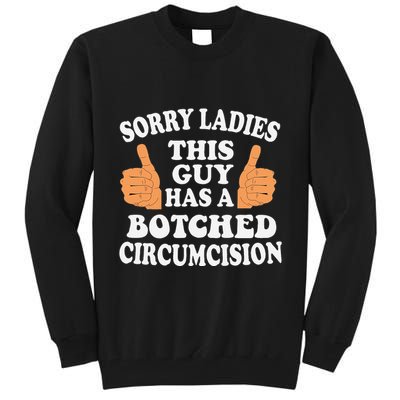 Sorry Ladies This Guy Has A Botched Circumcision Funny Tall Sweatshirt