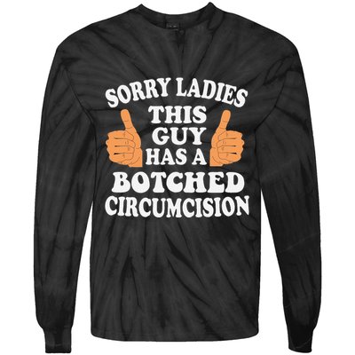 Sorry Ladies This Guy Has A Botched Circumcision Funny Tie-Dye Long Sleeve Shirt