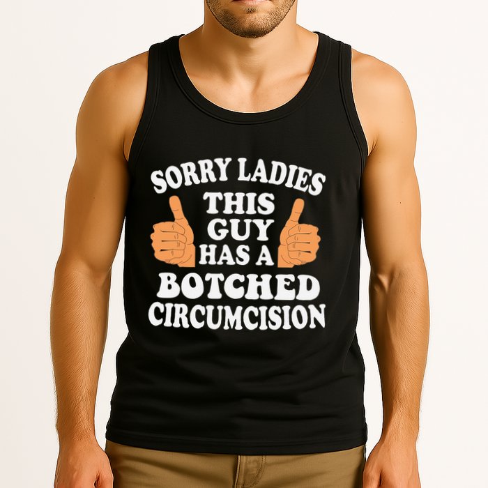 Sorry Ladies This Guy Has A Botched Circumcision Funny Tank Top
