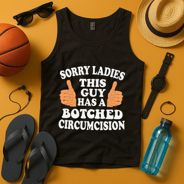Sorry Ladies This Guy Has A Botched Circumcision Funny Tank Top