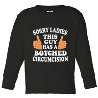 Sorry Ladies This Guy Has A Botched Circumcision Funny Toddler Long Sleeve Shirt