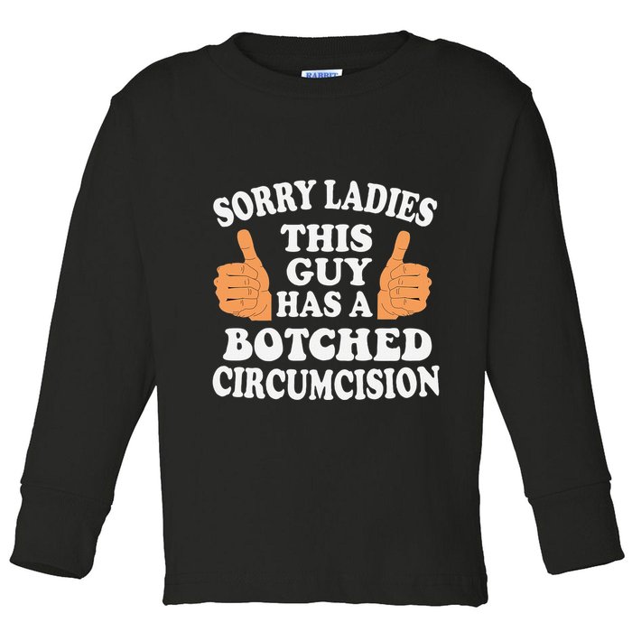 Sorry Ladies This Guy Has A Botched Circumcision Funny Toddler Long Sleeve Shirt