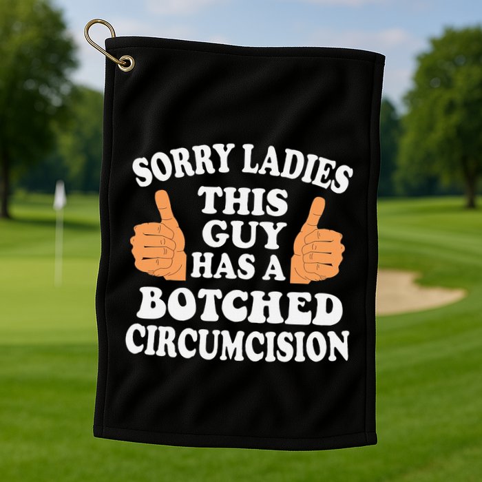 Sorry Ladies This Guy Has A Botched Circumcision Funny Golf Towel