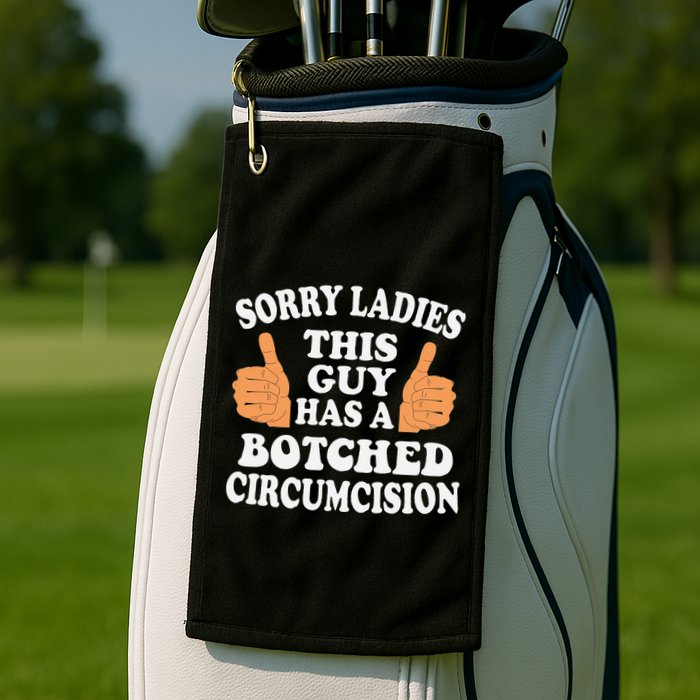 Sorry Ladies This Guy Has A Botched Circumcision Funny Golf Towel