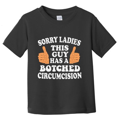 Sorry Ladies This Guy Has A Botched Circumcision Funny Toddler T-Shirt
