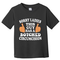 Sorry Ladies This Guy Has A Botched Circumcision Funny Toddler T-Shirt