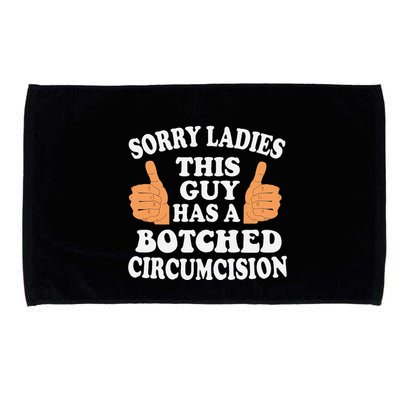 Sorry Ladies This Guy Has A Botched Circumcision Funny Microfiber Hand Towel