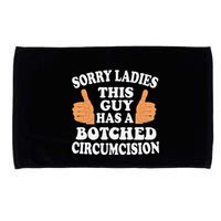 Sorry Ladies This Guy Has A Botched Circumcision Funny Microfiber Hand Towel