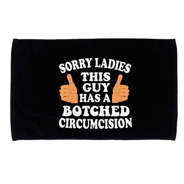 Sorry Ladies This Guy Has A Botched Circumcision Funny Microfiber Hand Towel
