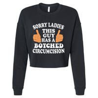 Sorry Ladies This Guy Has A Botched Circumcision Funny Cropped Pullover Crew