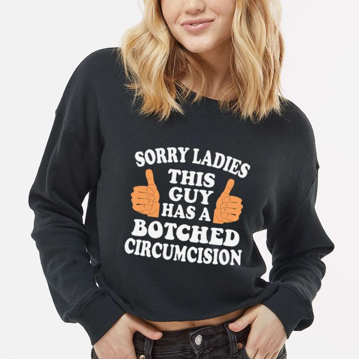 Sorry Ladies This Guy Has A Botched Circumcision Funny Cropped Pullover Crew