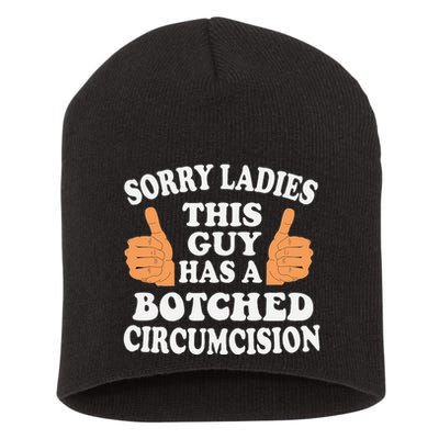 Sorry Ladies This Guy Has A Botched Circumcision Funny Short Acrylic Beanie