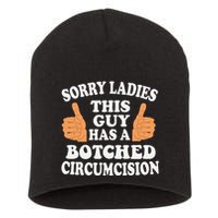 Sorry Ladies This Guy Has A Botched Circumcision Funny Short Acrylic Beanie