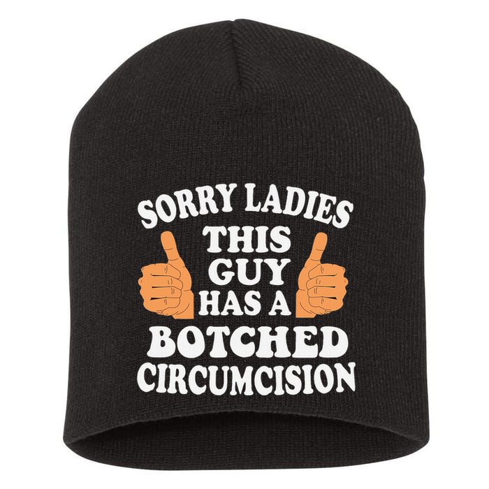 Sorry Ladies This Guy Has A Botched Circumcision Funny Short Acrylic Beanie