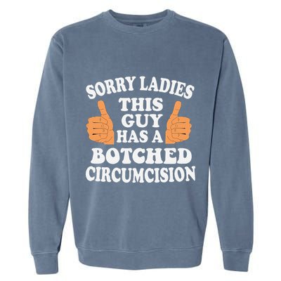 Sorry Ladies This Guy Has A Botched Circumcision Funny Garment-Dyed Sweatshirt
