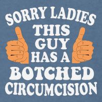 Sorry Ladies This Guy Has A Botched Circumcision Funny Garment-Dyed Sweatshirt