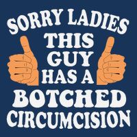 Sorry Ladies This Guy Has A Botched Circumcision Funny Infant Baby Jersey Bodysuit