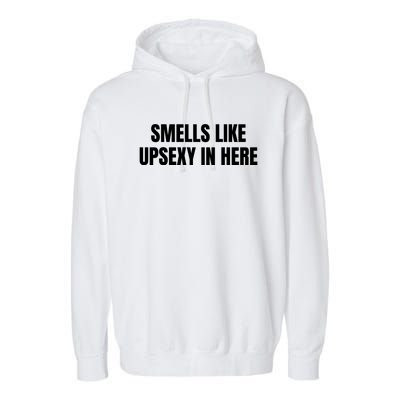 Smells Like Upsexy In Here Funny Garment-Dyed Fleece Hoodie