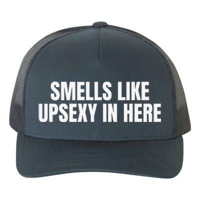 Smells Like Up Sexy In Here Yupoong Adult 5-Panel Trucker Hat