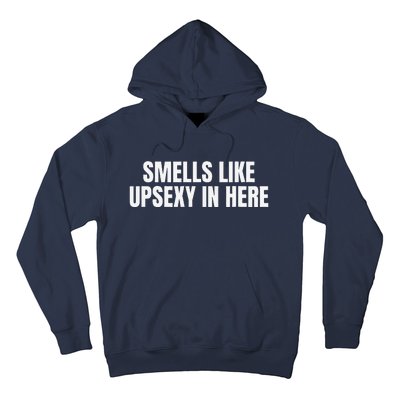 Smells Like Up Sexy In Here Hoodie