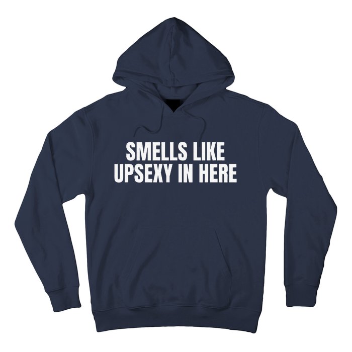 Smells Like Up Sexy In Here Hoodie