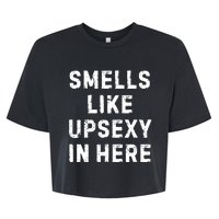 Smell Like Upsexy In Here Funny Meme Sarcastic Bella+Canvas Jersey Crop Tee