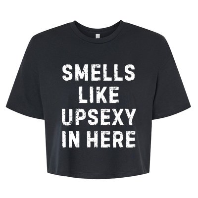 Smell Like Upsexy In Here Funny Meme Sarcastic Bella+Canvas Jersey Crop Tee