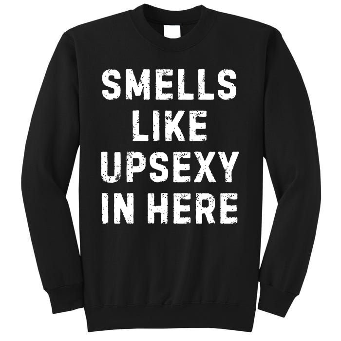 Smell Like Upsexy In Here Funny Meme Sarcastic Sweatshirt