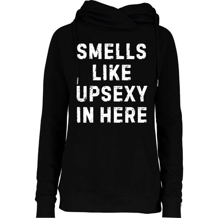 Smell Like Upsexy In Here Funny Meme Sarcastic Womens Funnel Neck Pullover Hood