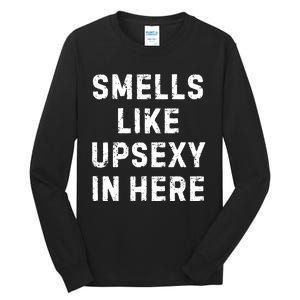 Smell Like Upsexy In Here Funny Meme Sarcastic Tall Long Sleeve T-Shirt