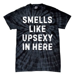 Smell Like Upsexy In Here Funny Meme Sarcastic Tie-Dye T-Shirt