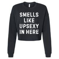 Smell Like Upsexy In Here Funny Meme Sarcastic Cropped Pullover Crew