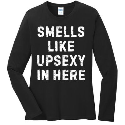 Smell Like Upsexy In Here Funny Meme Sarcastic Ladies Long Sleeve Shirt