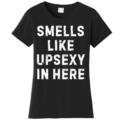 Smell Like Upsexy In Here Funny Meme Sarcastic Women's T-Shirt