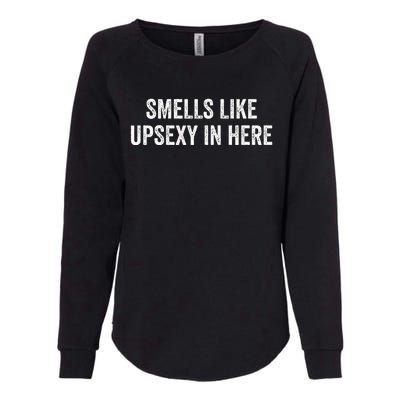 Smells Like Up Sexy In Here Womens California Wash Sweatshirt