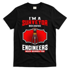 Surveyor Land Valuer Cartographer Engineers Need Heroes Too T-Shirt