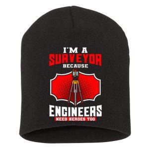 Surveyor Land Valuer Cartographer Engineers Need Heroes Too Short Acrylic Beanie