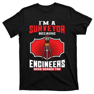 Surveyor Land Valuer Cartographer Engineers Need Heroes Too T-Shirt