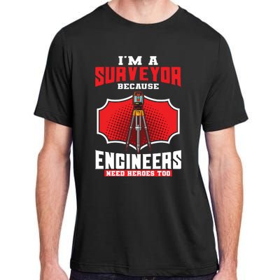 Surveyor Land Valuer Cartographer Engineers Need Heroes Too Adult ChromaSoft Performance T-Shirt