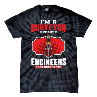 Surveyor Land Valuer Cartographer Engineers Need Heroes Too Tie-Dye T-Shirt