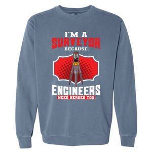 Surveyor Land Valuer Cartographer Engineers Need Heroes Too Garment-Dyed Sweatshirt