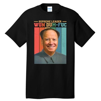 Supreme Leader Wun Dum Fuc Funny Anti Joe Biden Tall T-Shirt